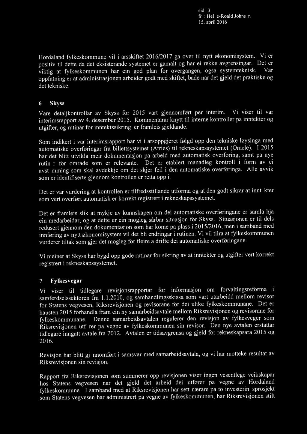 side 3 frå: He l ge-roald Johnsen 15. apri l 20l6 Hordaland fylkeskommune vil i årsskiftet 2016/2017 gå over til nytt økonomisystem.