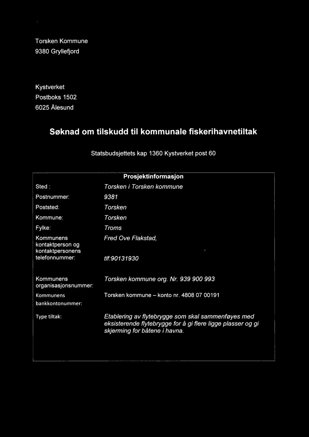 kontaktpersonens fred.flakstad torsken.kommune.no, telefonnummer: tlf:90131930 Kommunens Torsken kommune org. Nr.