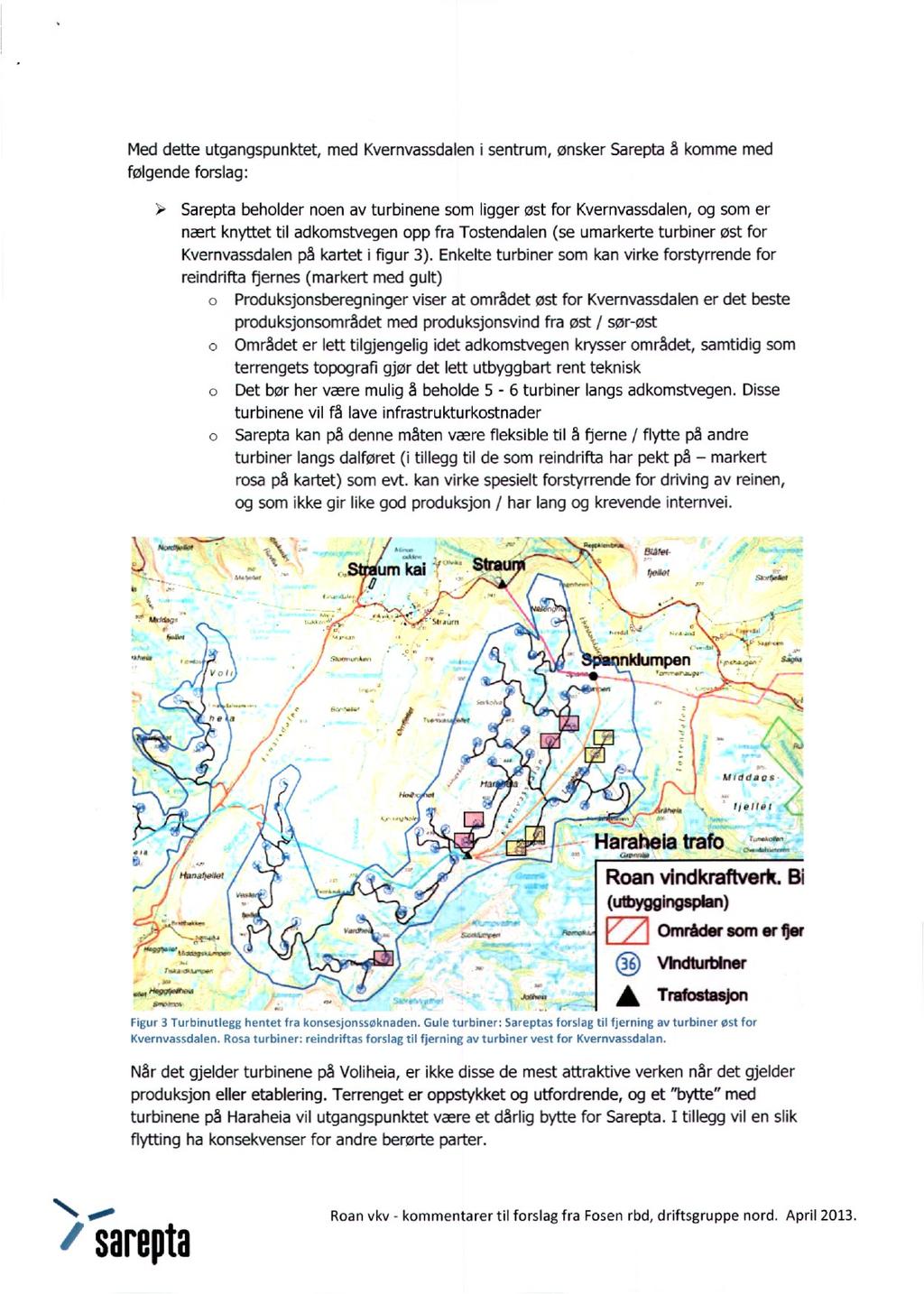 Med dette utgangspunktet, følgende forslag: med Kvernvassdalen i sentrum, ønsker Sarepta å komme med Sarepta beholder noen av turbinene som ligger øst for Kvernvassdalen, og som er nært knyttet til