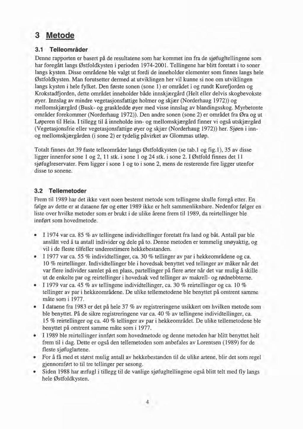 3 Metde 3.1 Tellemråder Denne rapprten er basert på de resultatene sm har kmmet inn fra de sjøfugltellingene sm har fregått langs Østfldkysten i periden 1974-2001.