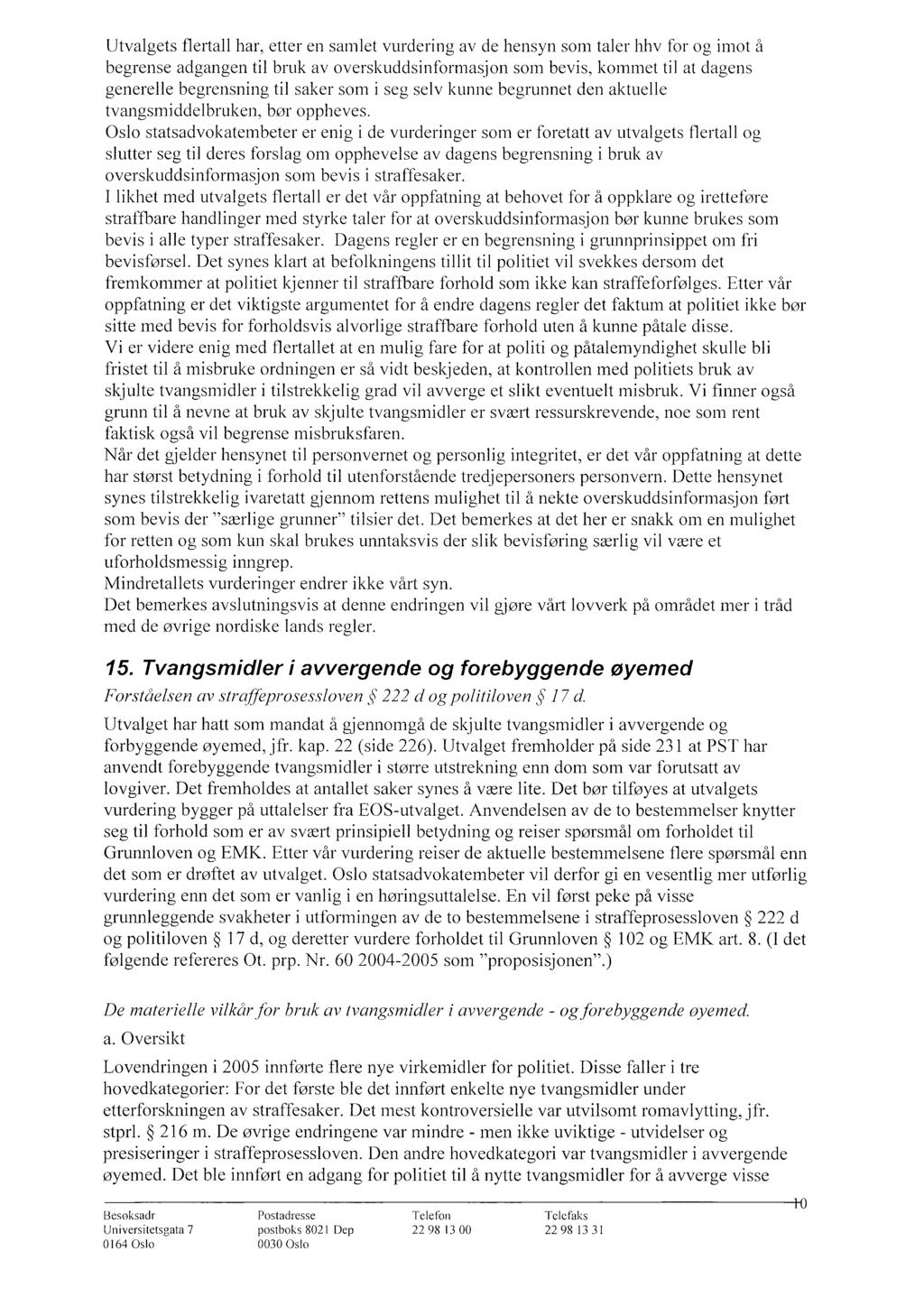 Utvalgets flertall har, etter en samlet vurdering av de hensyn som taler hhv for og imot å begrense adgangen til bruk av overskuddsinformasjon som bevis, kommet til at dagens generelle begrensning