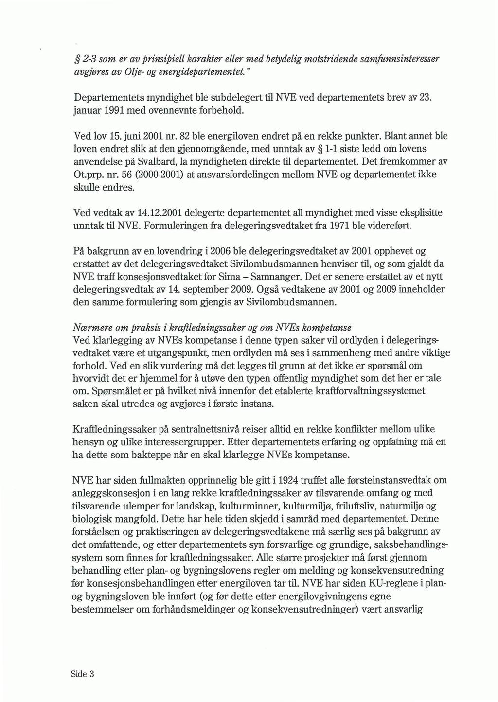 2-3 som er av prinsipiell karakter eller med bebidelig motstridende samfunnsinteresser avgjøres av Olje- og energidepartementet.