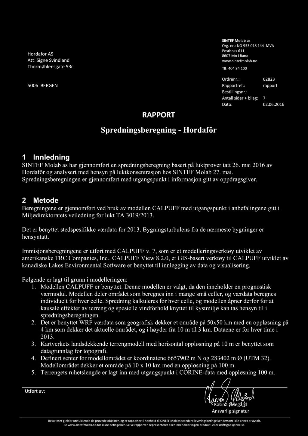 Hordafor AS Att: Signe Svindland Thormøhlensgate 53c SINTEF Molab as Org. nr.: NO 953018144 MVA Postboks 611 8607 Mo i Rana www.sintefmolab.no Tlf: 404 84 100 Ordrenr.: 62823 5006 BERGEN Rapportref.