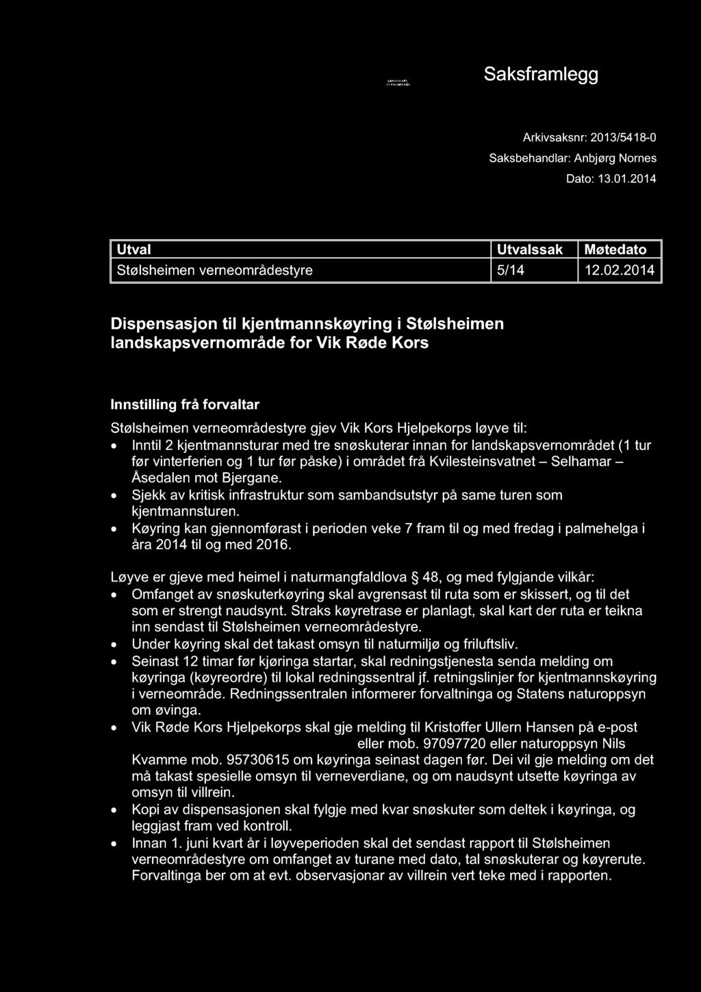 STØLSHEIMEN LANDSK APSVERNOMRÅDE Saksframlegg Arkivsaksnr: 2013/5418-0 Saksbehandlar: Anbjørg Nornes Dato: 13.01.2014 Utval Utval ssak Møtedato Stølsheimen verneområdestyre 5/14 12.02.