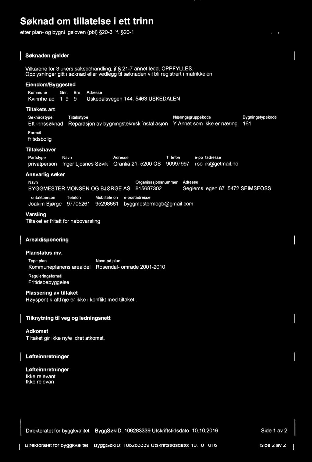 i y izvanlaiiéaega n Søknad om tillatelse i ett trinn l l Gili. 23:3 etter plan- og bygningsloven (pbl) 20-3, jf.