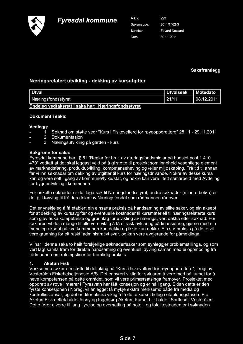 Fyresdal kommune Arkiv: 223 Saksmappe: 2011/1462-3 Saksbeh.: Edvard Nesland Dato: 30.11.2011 Saksfr amlegg Næringsrelatert utvikling - dekking av kursutgifter Utval Utval ssak Møtedato Næringsfondsstyret 21/11 08.