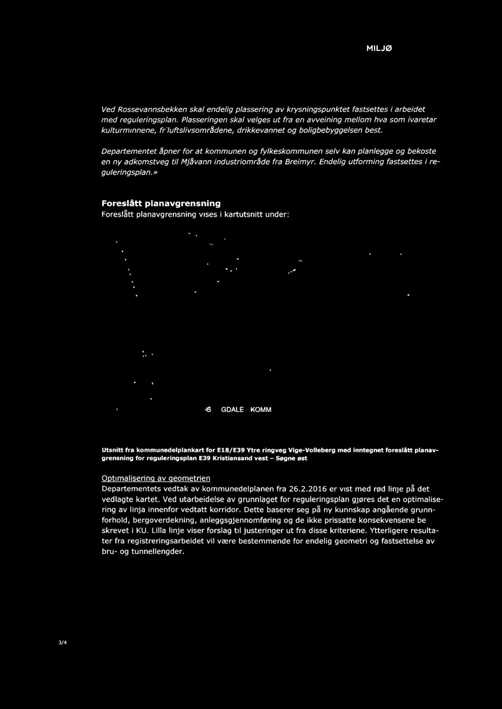 Departementet åpner for at kommunen og fylkeskommunen selv kan planlegge og bekoste en ny adkomstveg til Mjåvann industriområde fra Breimyr. Endelig utforming fastsettes i reguleringsplan.