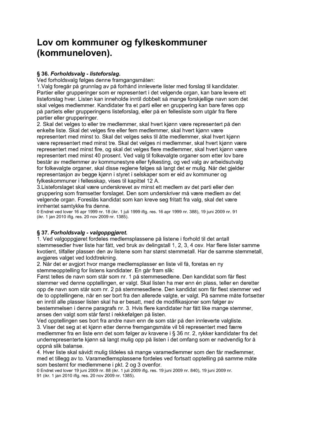 Lov om kommuner og fylkeskommuner (kommuneloven). 36. Forholdsvalg - listeforslag. Ved forholdsvalg følges denne framgangsmåten: 1.