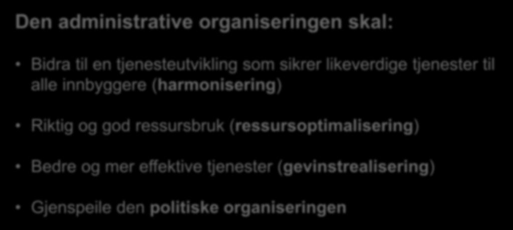 Grunnlagsdokumentet Den administrative organiseringen skal: Bidra til en tjenesteutvikling som sikrer likeverdige tjenester til alle innbyggere