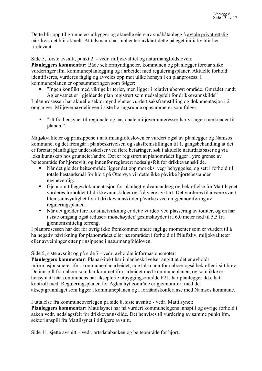 Vedlegg 8 Side13 av17 Detteblir opptil grunneier/utbyggerog aktuelleeiereav småbåtanleggåavtaleprivatrettslig når/hvis detblir aktuelt.