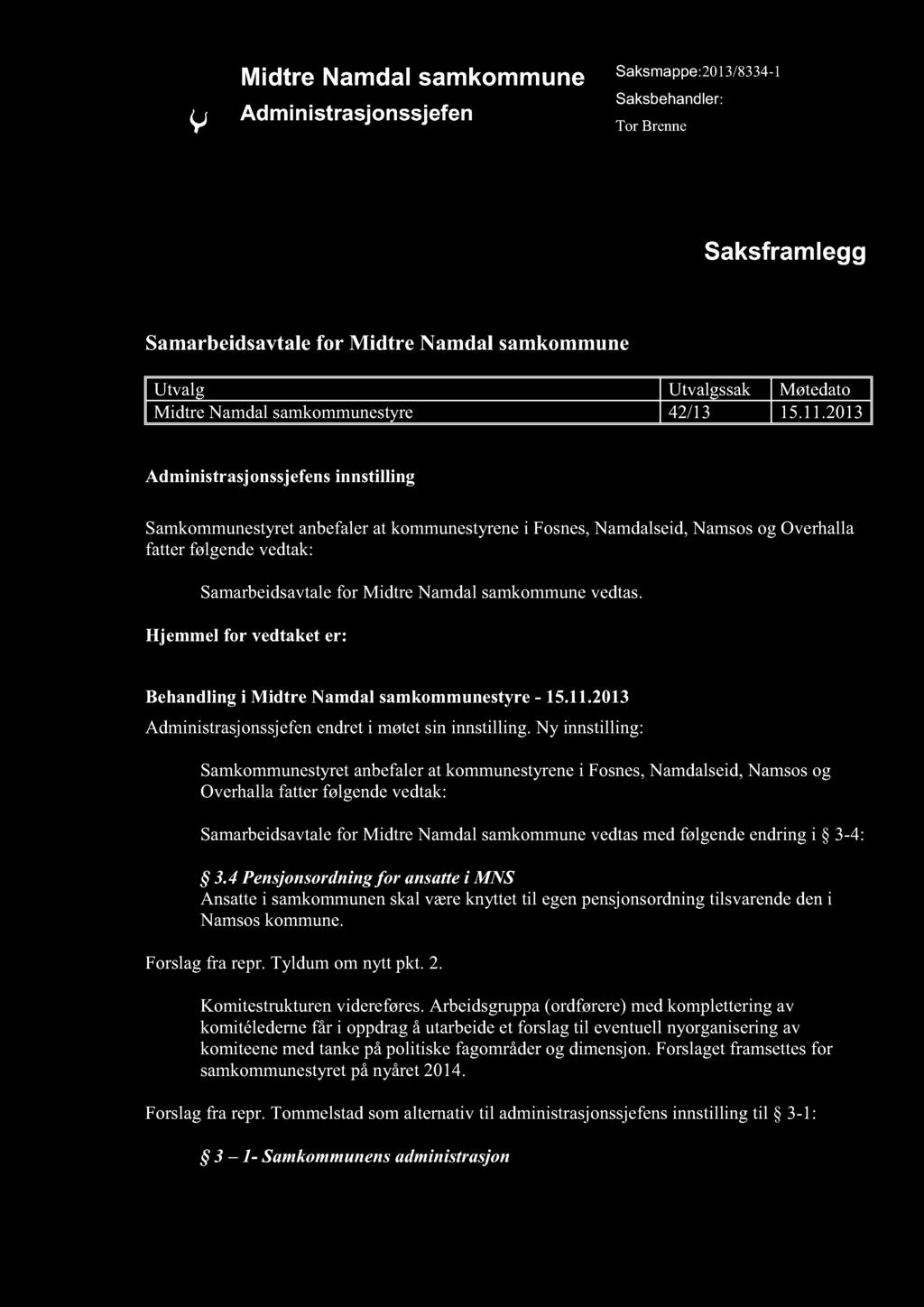 Midtre Namdal samkommune Administrasjonssjefen Saksmappe:2013/8334-1 Saksbehandler: Tor Brenne Saksfr amlegg Samarbeidsavtalefor Midtre Namdal samkommune Utvalg Utvalgssak Møtedato Midtre