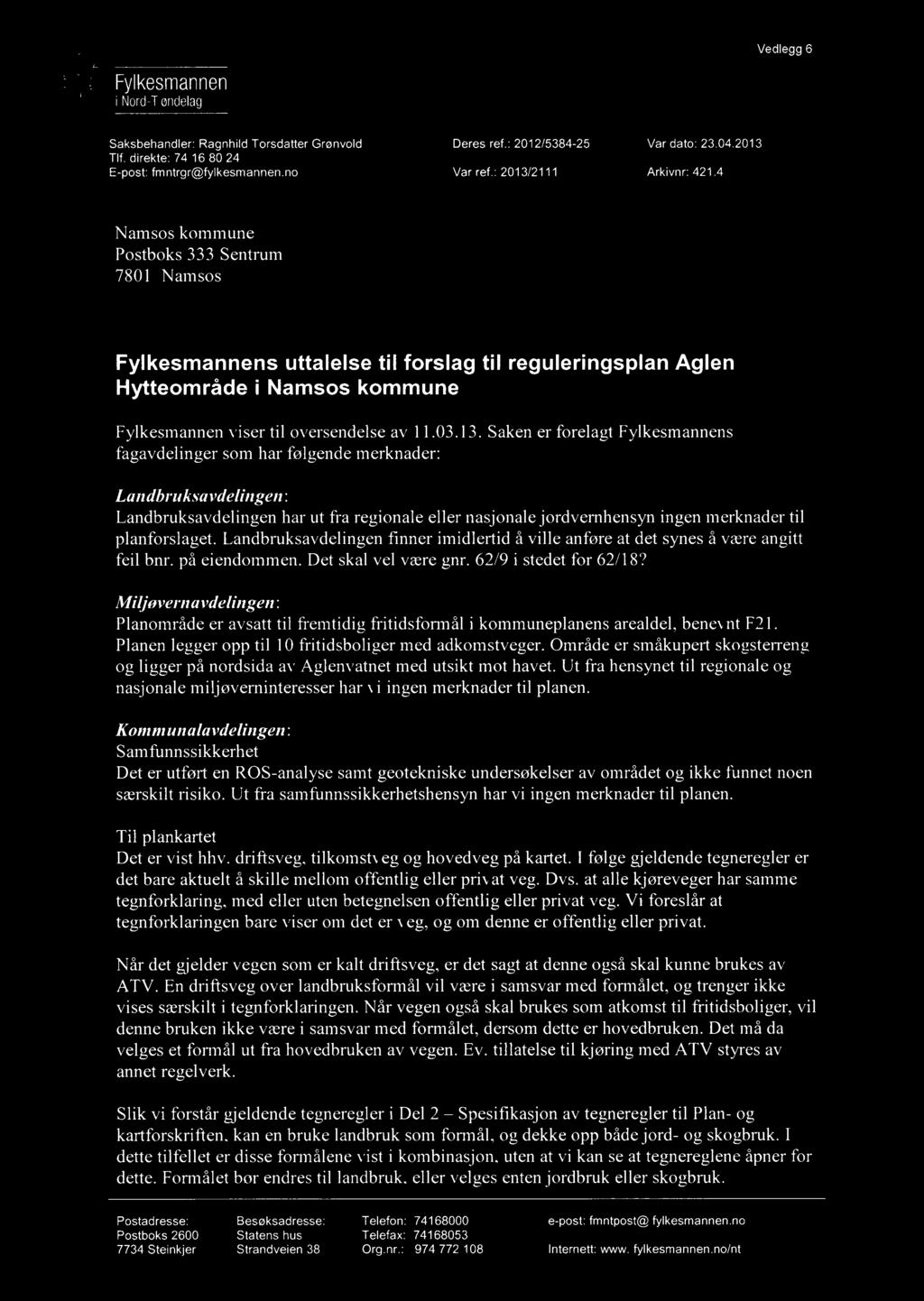 I Vedlegg 6 3 8. Fylkesmannen i Nord-Trondelag Saksbehandler: Ragnhild Torsdatter Grønvold Tlf. direkte: 74 16 80 24 E-post: fmntrgr@fylkesmannen.no Deres ref.: 2012/5384-25 Var dato: 23.04.