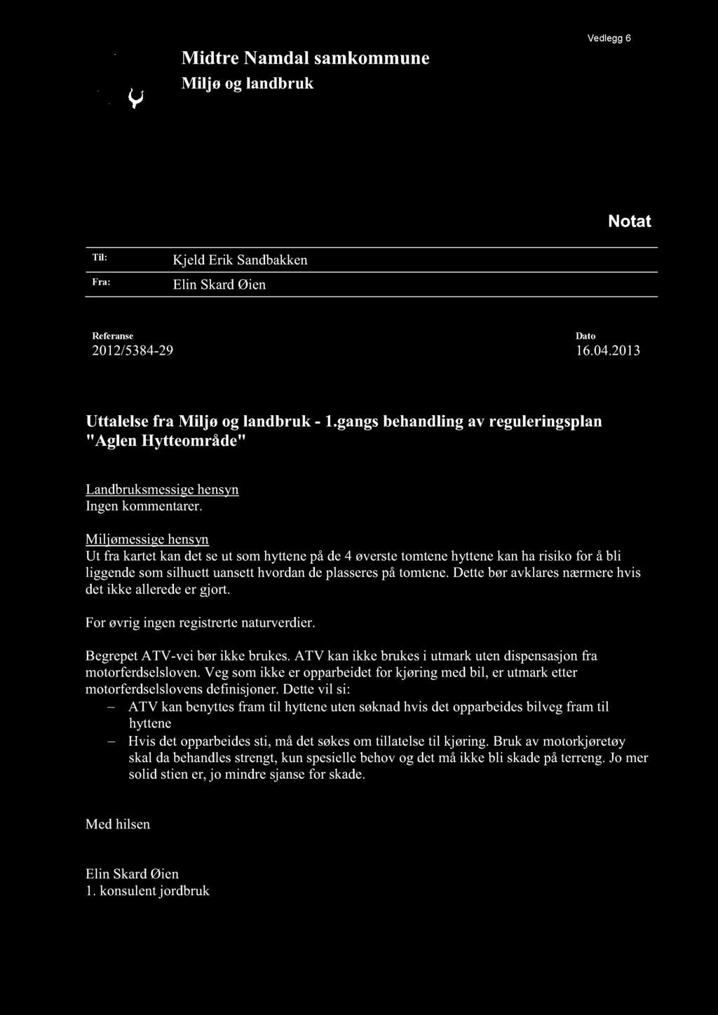 Midtre Namdal samkommune Miljø og landbruk Vedlegg 6 Notat Til: Fra: Kjeld Erik Sandbakken Elin SkardØien Referanse 2012/5384-29 16.04.2013 Dato Uttalelsefra Miljø og landbruk - 1.