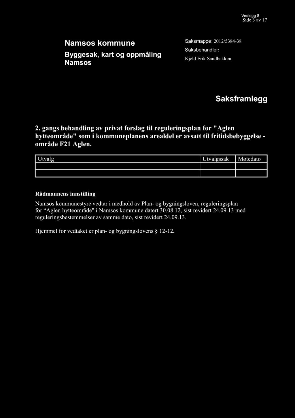 Vedlegg 8 Side3 av17 Namsos kommune Byggesak, kart og oppmåling Namsos Saksmappe: 2012/5384-38 Saksbehandler: Kjeld Erik Sandbakken Saksfr amlegg 2.