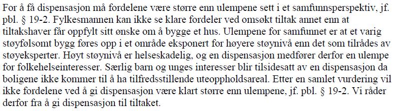 3.6. Dispensasjon Støy Tiltaket kommer i strid med gjeldende kommuneplans bestemmelse pkt.13, Støy, for oppføring av enebolig med integrert carport med støynivåer på uteoppholdsareal over 55 db.