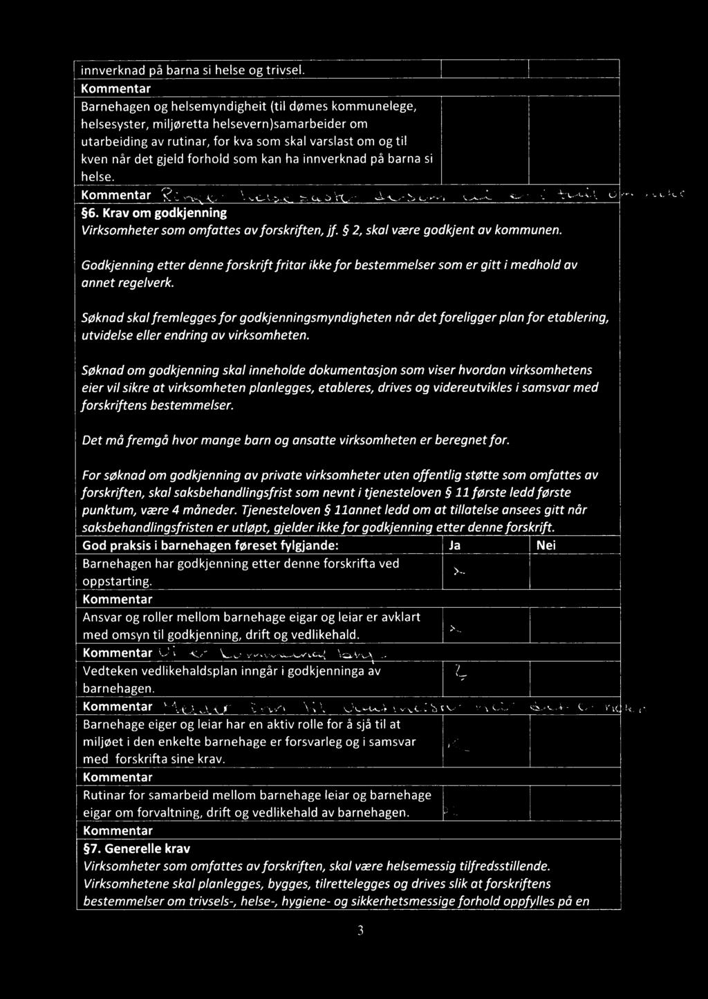 ha innverknad på barna si helse. QC! \mol 5C2») at;-som pul v { MK Om \q 6. Krav om godkjenning Virksomheter som omfattes av forskriften, jf. 2, skal være godkjent av kommunen.