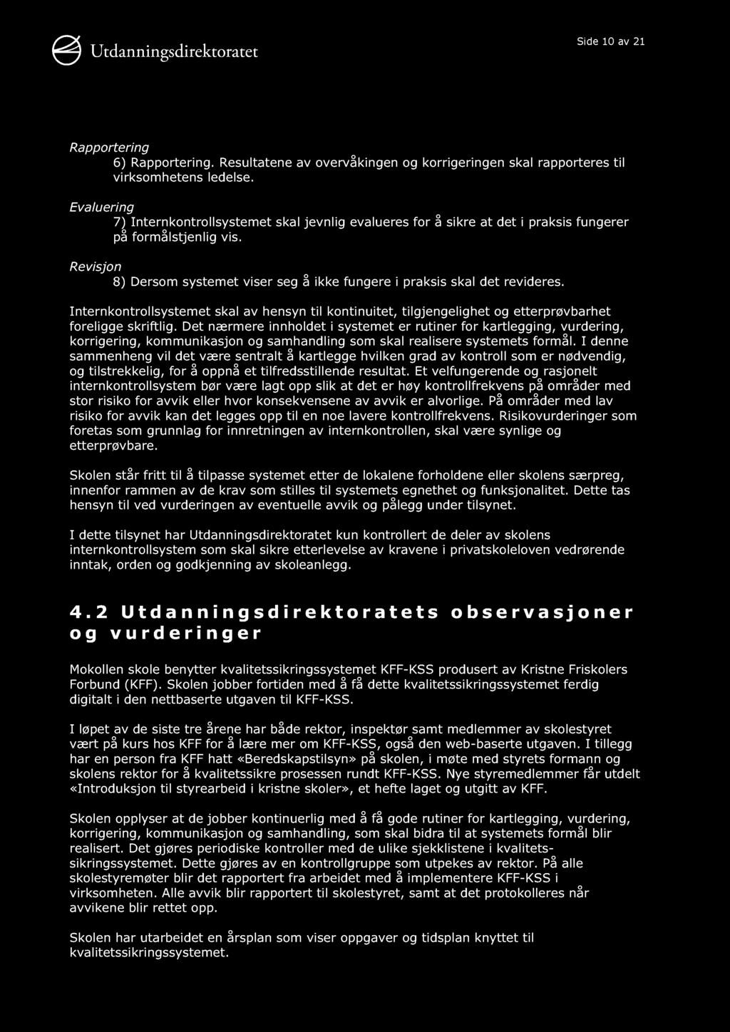 Side 10 av 21 Rapportering 6) Rapportering. Resultatene av overvåkingen og korrigeringen skal rapporteres til virksomhetens ledelse.