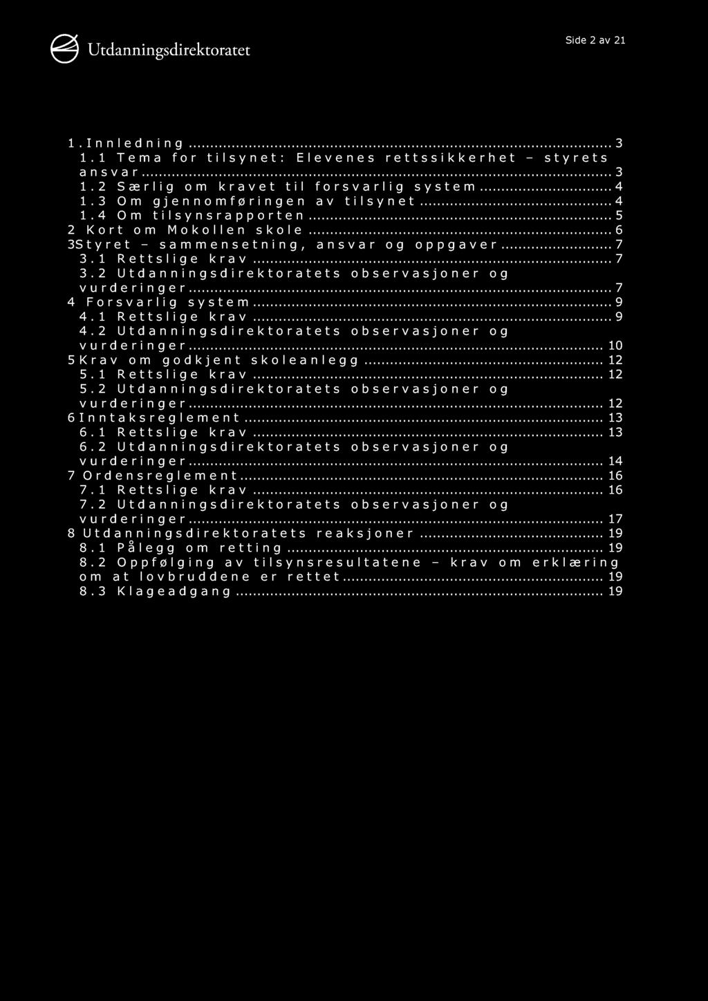 Side 2 av 21 1.Innledning............ 3 1.1 Tema for tilsynet: Elevenes rettssikkerhet styrets ansvar............ 3 1.2 Særlig om kravet til forsvarlig system... 4 1.3 Om gjennomføringen av tilsynet.