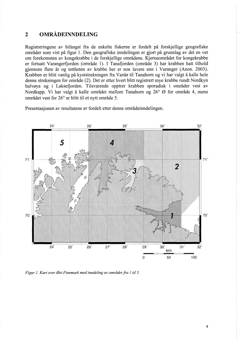 Registreringene av bifangst fra de enkelte fiskerne er fordelt på forskjellige geografiske områder som vist på figur 1.