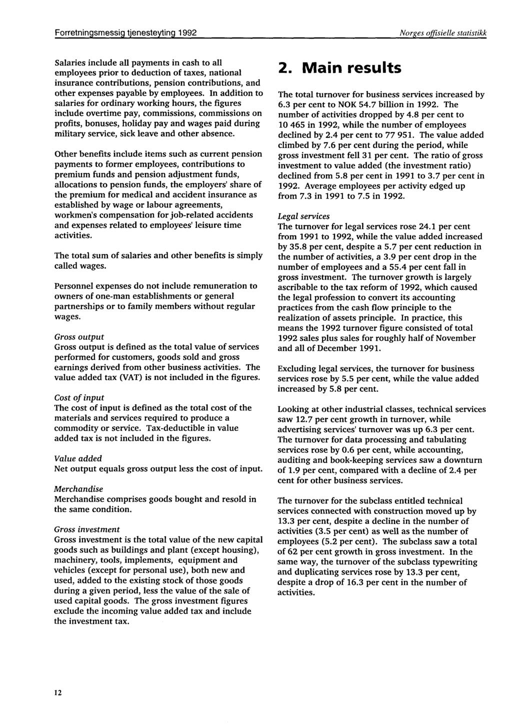 Forretningsmessig tjenesteytin9 1992 Norges offisielle statistikk Salaries include all payments in cash to all employees prior to deduction of taxes, national insurance contributions, pension