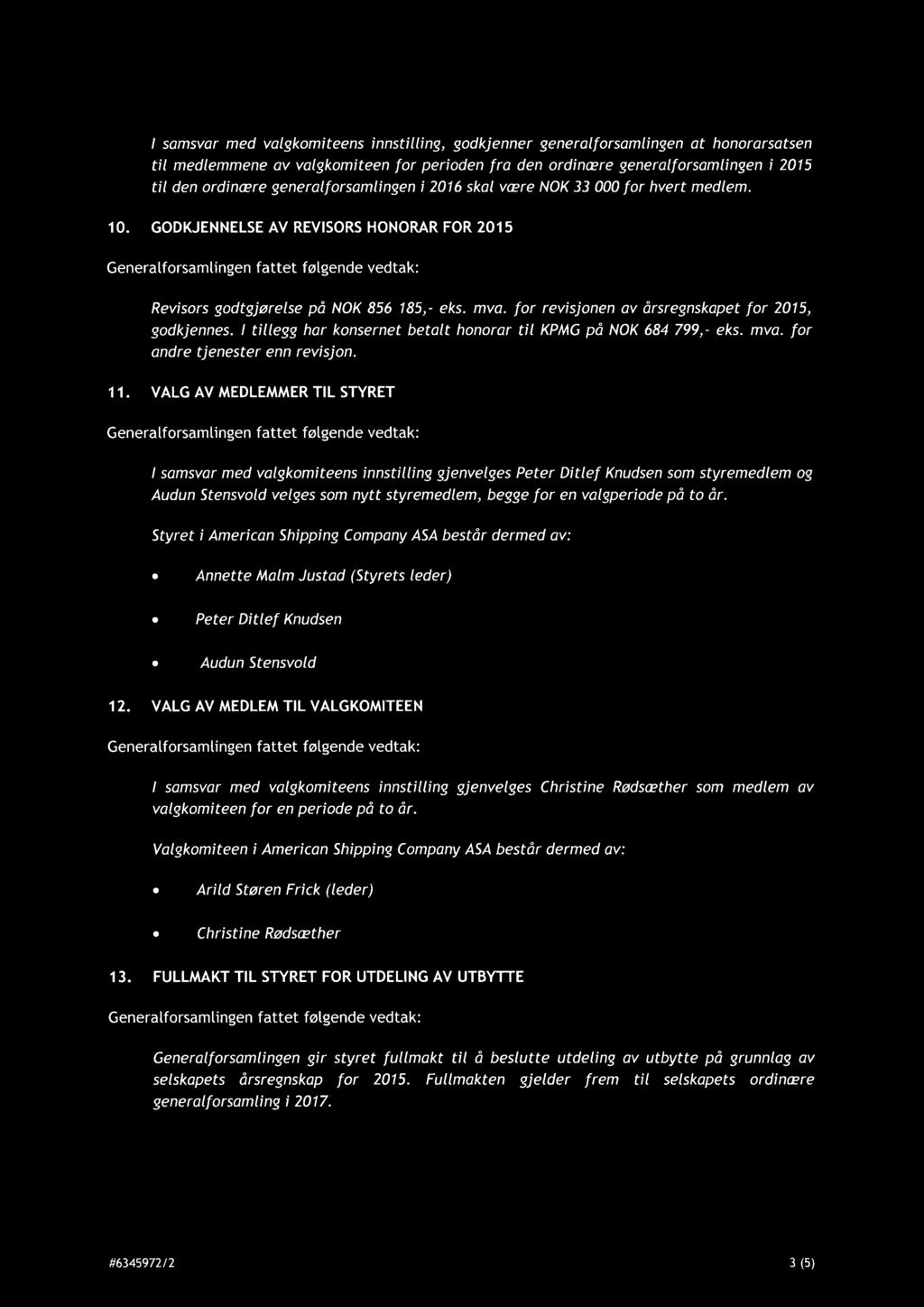 for revisjonen av årsregnskapet for 2015, godkjennes. I tillegg har konsernet betalt honorar til KPMG på NOK 684 799,- eks. mva. for andre tjenester enn revisjon. 11.