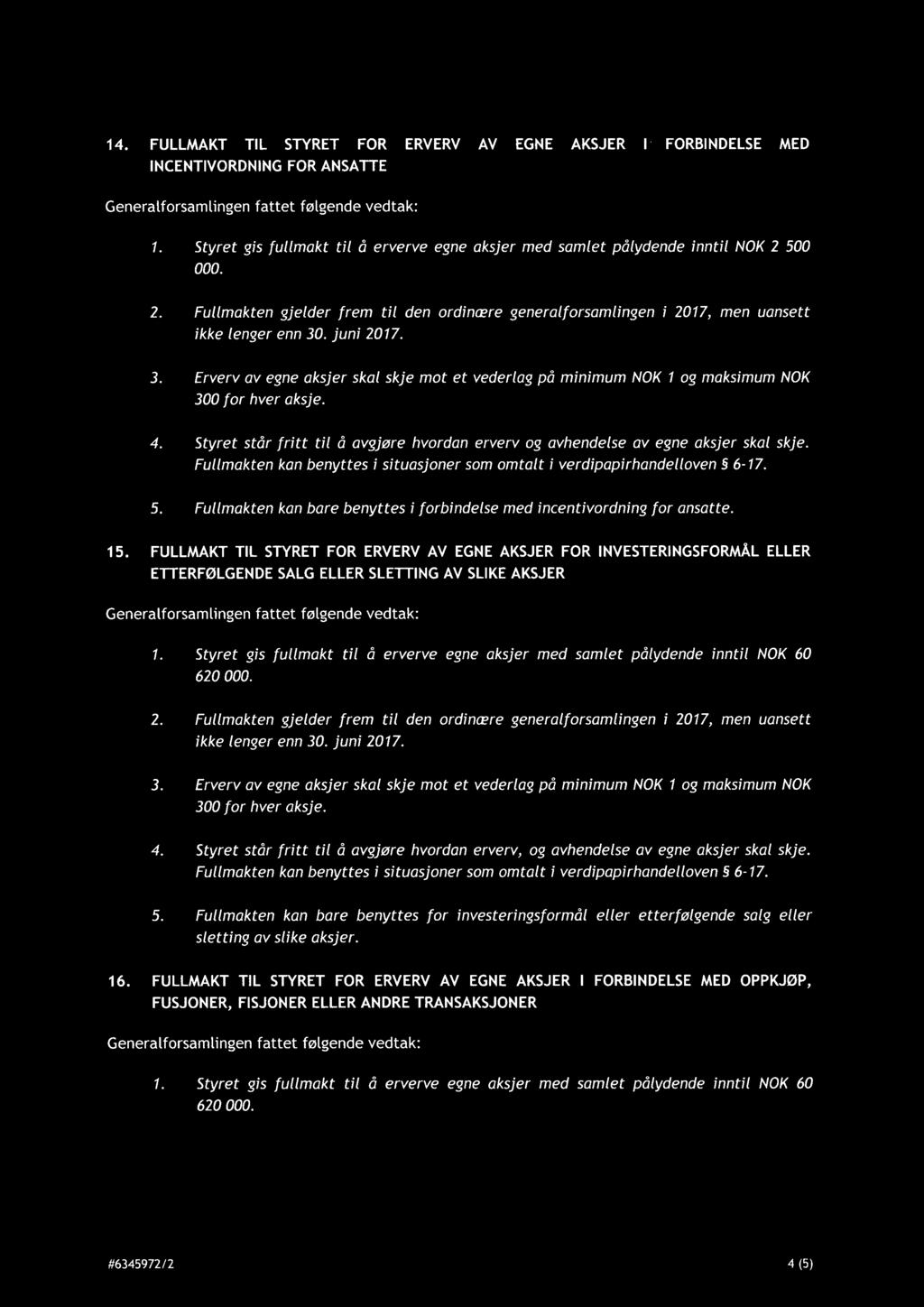 . juni 2017. 3. Erverv av egne aksjer skal skje mot et vederlag på minimum NOK 1 og maksimum NOK 300 for hver aksje. 4.