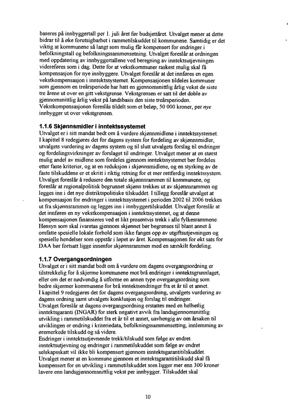 baseres på innbyggertall per 1. juli året før budsjettåret. Utvalget mener at dette bidrar til å øke forutsigbarhet i rammetilskuddet til kommunene.