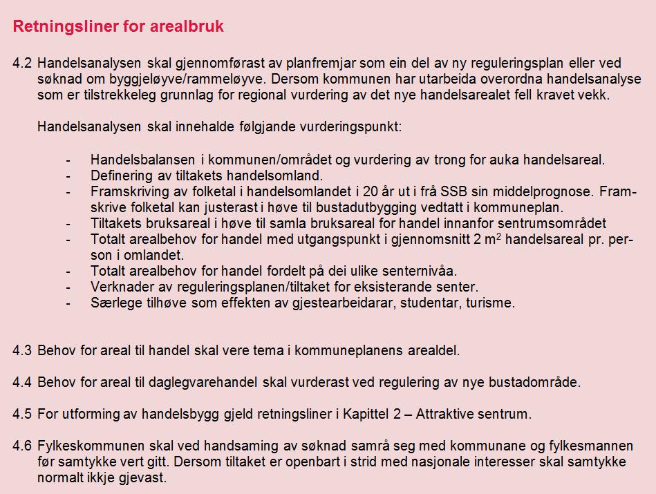 Side 4/10 Retningsliner Retningslinene 4.2 set krav om at planfremjar skal gjennomføra handelsanalyse. Alternativt kan det leggjast til grunn overordna handelsanalyse utarbeidd av kommunen.