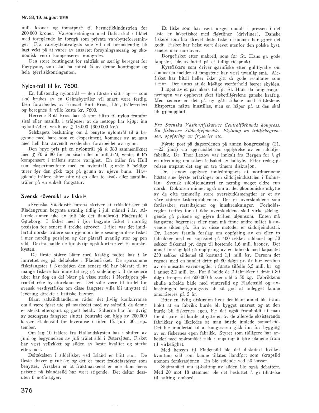 Nr. 33, 19. august 1948 mi. kr.oner og tomatpure ti hermetikkindustrien for 200 000 kroner. Vareomsetningen med Itaia ska i ikhet med foregående år fore~~ å som private varebytteforretninger.