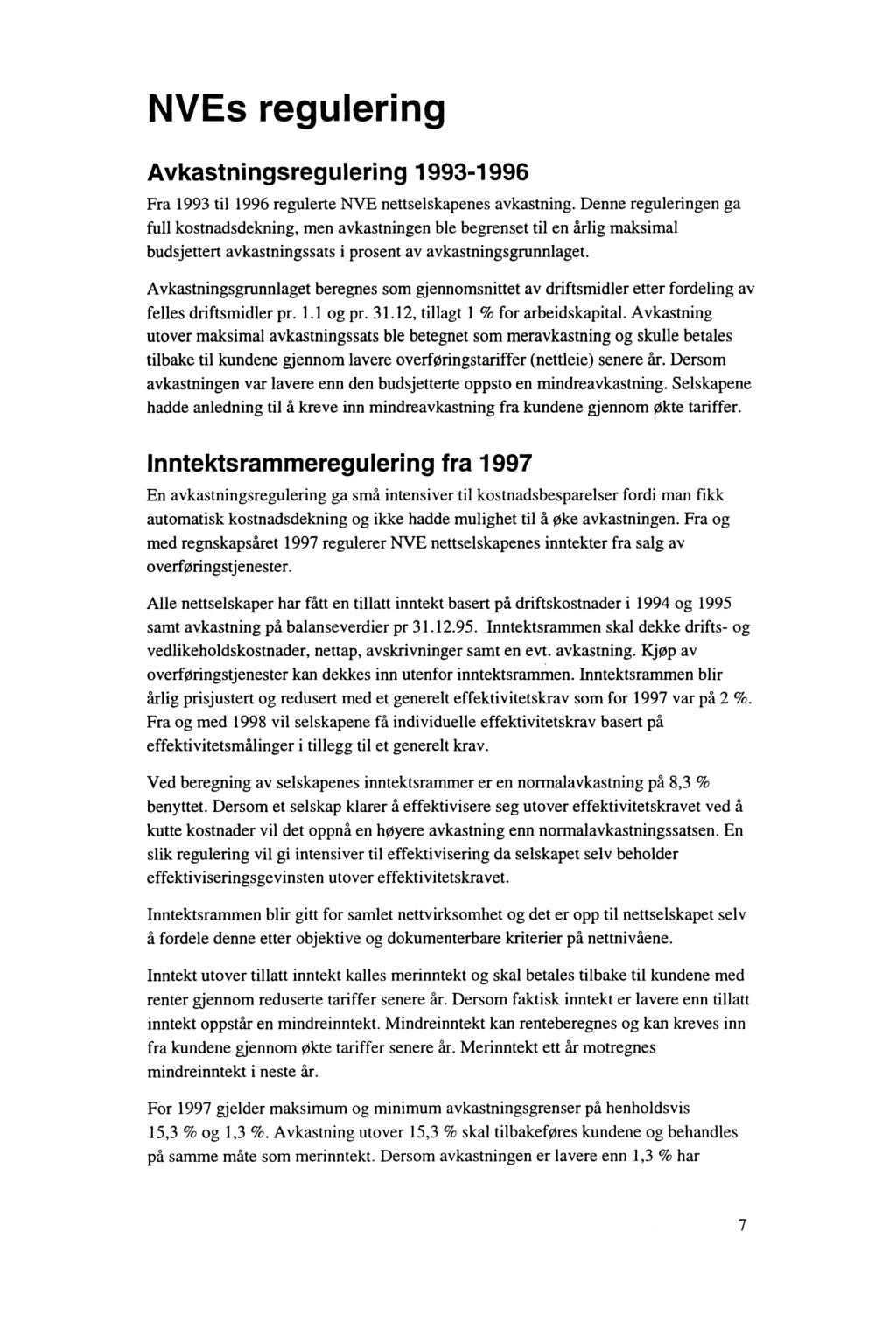 NVEs regulering Avkastningsregulering 1993-1996 Fra 1993 til 1996 regulerte NVE nettselskapenes avkastning.