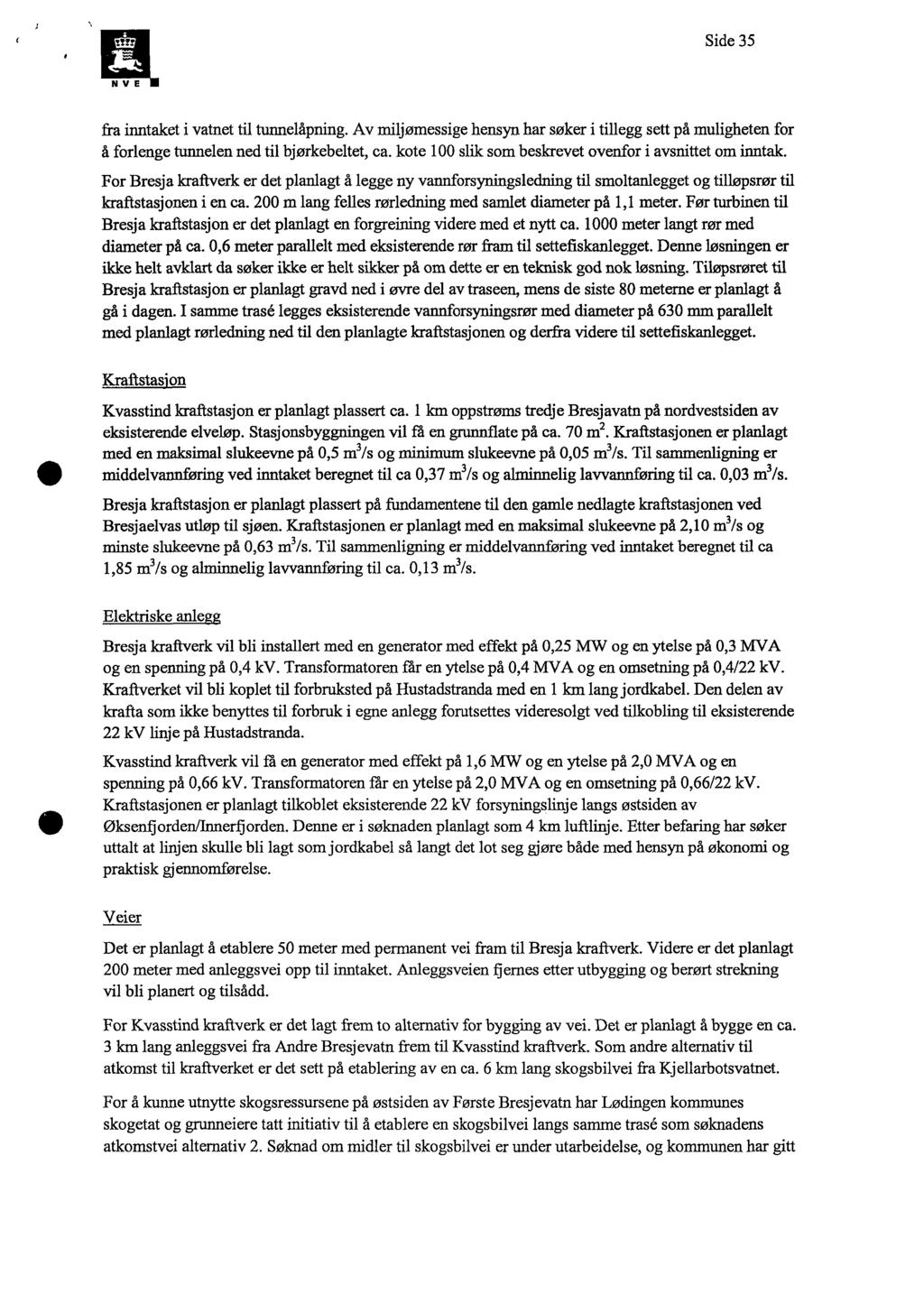 Side 35 fra inntaket i vatnet til tunnelåpning. Av miljømessige hensyn har søker i tillegg sett på muligheten for å forlenge tunnelen ned til bjørkebeltet, ca.