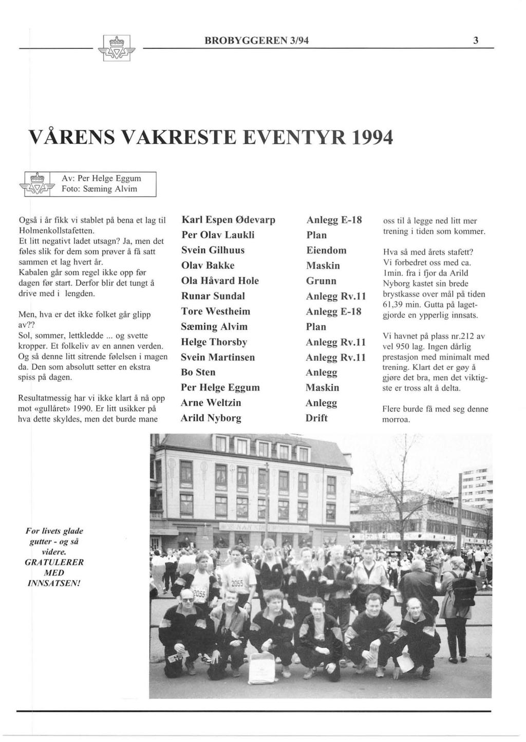 - - W BROBYGGEREN 3/94 3 V ÅRENS VAKRESTE EVENTYR 1994 Av: Per Helge Eggum Foto: Sæming Alvim Også i år fikk vi stablet på bena et lag til Holmenkollstafetten. Et litt negativt ladet utsagn?