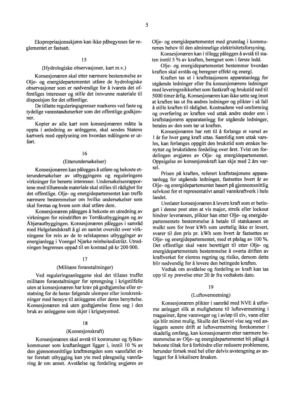 5 Ekspropriasjonsskjønn kan ikke påbegynnes før reglementet er fastsatt. 15 (Hydrologiske observa