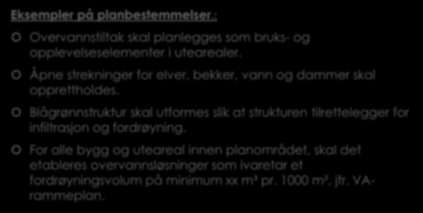 2.4 Generelle bestemmelser til kommuneplanens arealdel. PBL. 11-9. (3) Eksempler på planbestemmelser.: Overvannstiltak skal planlegges som bruks- og opplevelseselementer i utearealer.