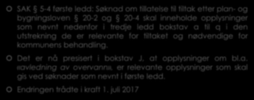 3.2 Byggesaksforskriften 5-4 første ledd SAK 5-4 første ledd: Søknad om tillatelse til tiltak etter plan- og bygningsloven 20-2 og 20-4 skal inneholde opplysninger som nevnt nedenfor i tredje ledd