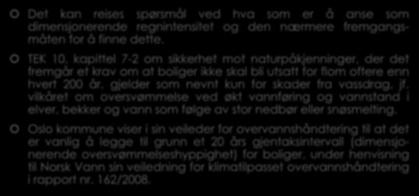 3.6 Krav til overvannshåndtering etter TEK 15-8. (3) Det kan reises spørsmål ved hva som er å anse som dimensjonerende regnintensitet og den nærmere fremgangsmåten for å finne dette.