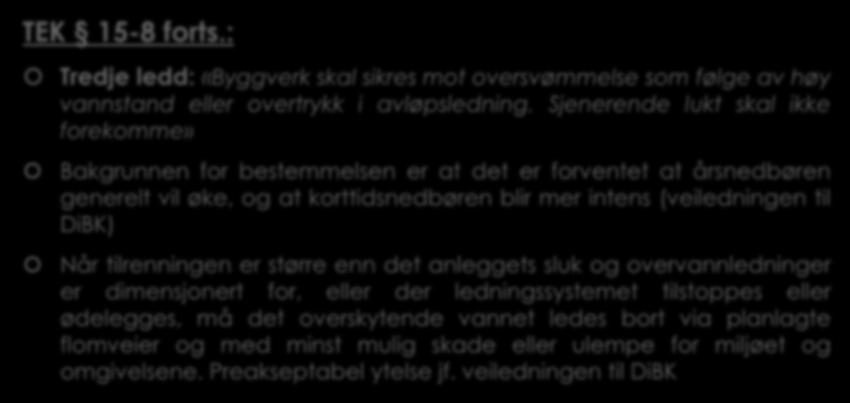 3.6 Krav til overvannshåndtering etter TEK 15-8. (6) TEK 15-8 forts.: Tredje ledd: «Byggverk skal sikres mot oversvømmelse som følge av høy vannstand eller overtrykk i avløpsledning.