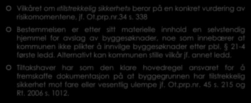 3.7 Kommunens plikter etter pbl. 28-1 (2) Vilkåret om «tilstrekkelig sikkerhet» beror på en konkret vurdering av risikomomentene, jf. Ot.prp.nr.34 s.