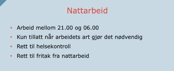 Nattarbeid Nattarbeid er i arbeidsmiljøloven definert som arbeid mellom kl. 21.00 og kl. 06.00. Tariffavtalene fastsetter regler om kompensasjon for nattarbeid, som vi var innom på basiskurset.