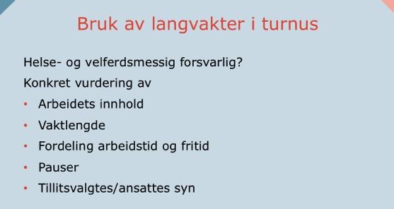 Videre må tillitsvalgte i drøftingene med arbeidsgiver ha fokus på hvorvidt den turnus som det legges opp til er helse- og velferdsmessig forsvarlig.