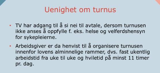 ikke blir enige om en slik avtale, kan turnusen ikke iverksettes. Arbeidsgiver er da henvist til å organisere turnusen innenfor lovens alminnelige rammer, dvs.