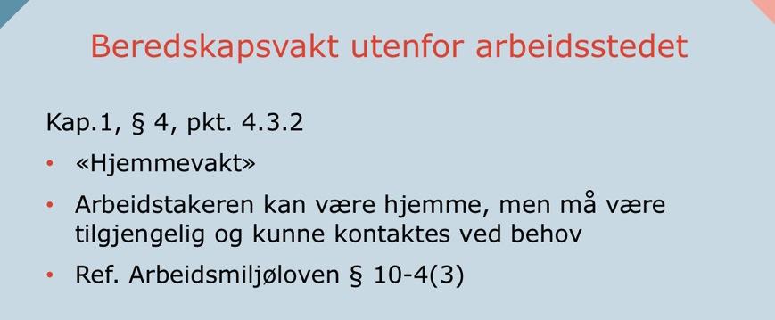 Beredskapsvakt utenfor arbeidsstedet (hjemmevakt) Hjemmevakt er ikke å regne som hverken arbeidstid eller fritid (også på dag 1).