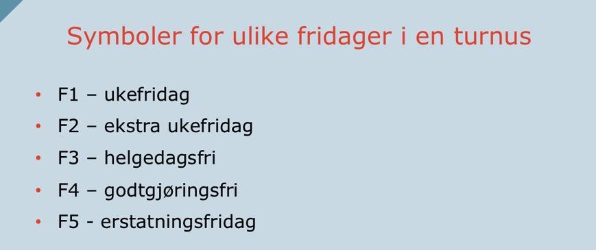 Symboler for ulike fridager i en turnus I helsesektoren utarbeidet tariffpartene tidlig regler/retningslinjer for hvordan høytids- turnuser skal se ut og hvordan man skal gå frem når turnusene skal