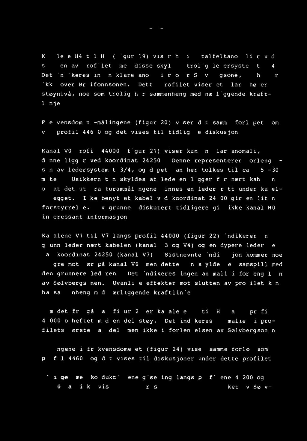 -16- Kanalene H4 til 1i7 (figur 19) vlser horisontalteltanomalier ved starten av profilet, men disse skyldes trolig ledersystemet 3/4.