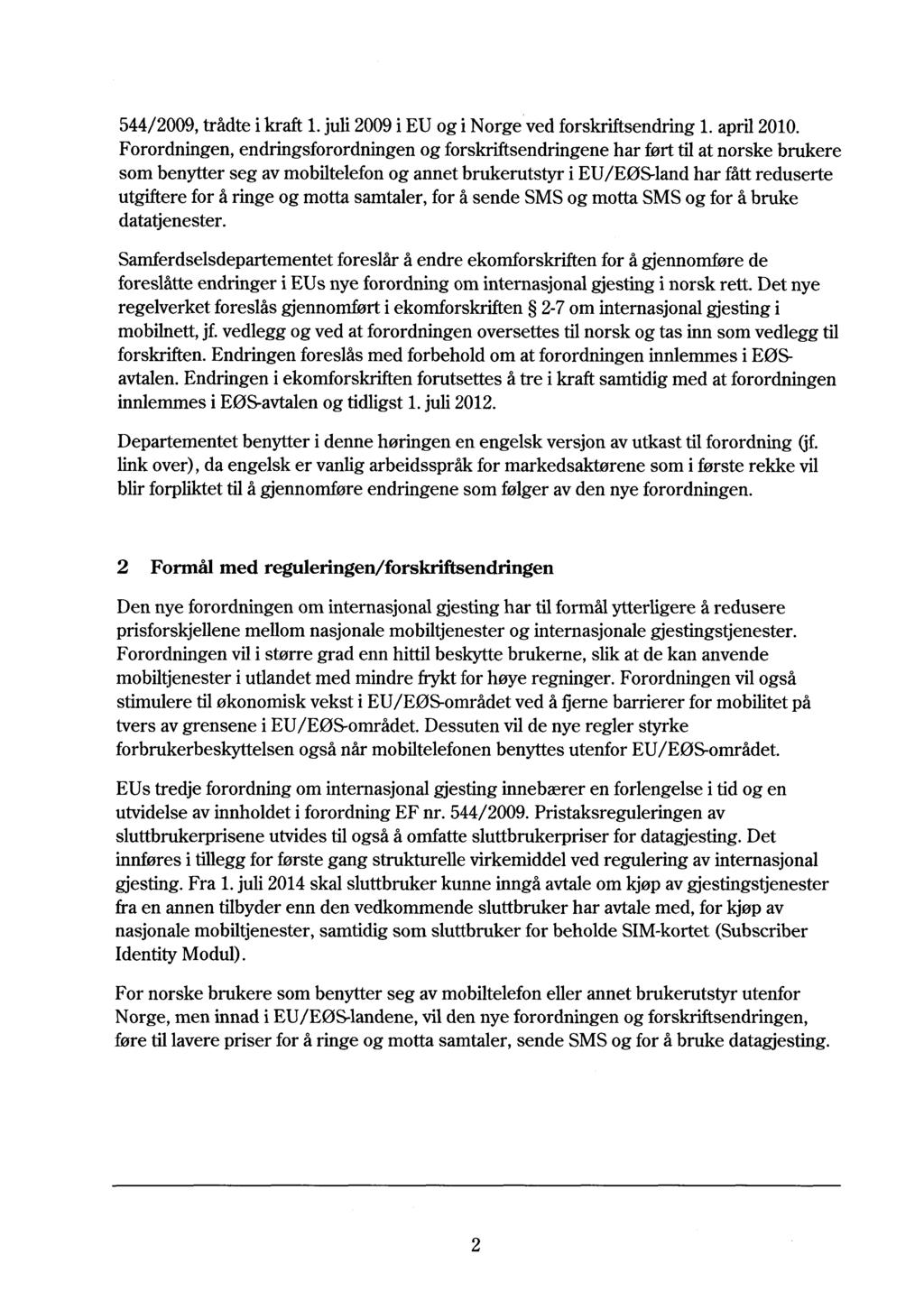544/2009, trådte i kraft 1. juli 2009 i EU og i Norge ved forskriftsendring 1. april 2010.