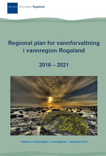 Regional plan og regionalt tiltaksprogram for vannregion Rogaland 2016-2021 Vedtatt av