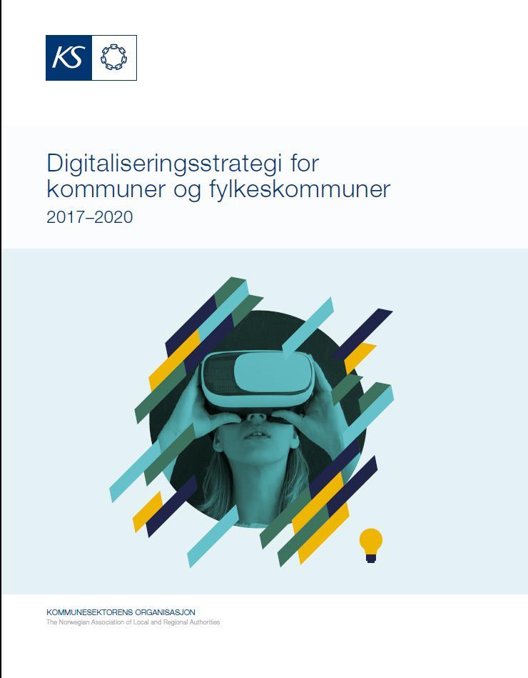 Digitaliseringsstrategi for kommuner og fylkeskommuner 2017-2020 Satsingsområde Brukeren i sentrum Digitalisering som driver for innovasjon og økt