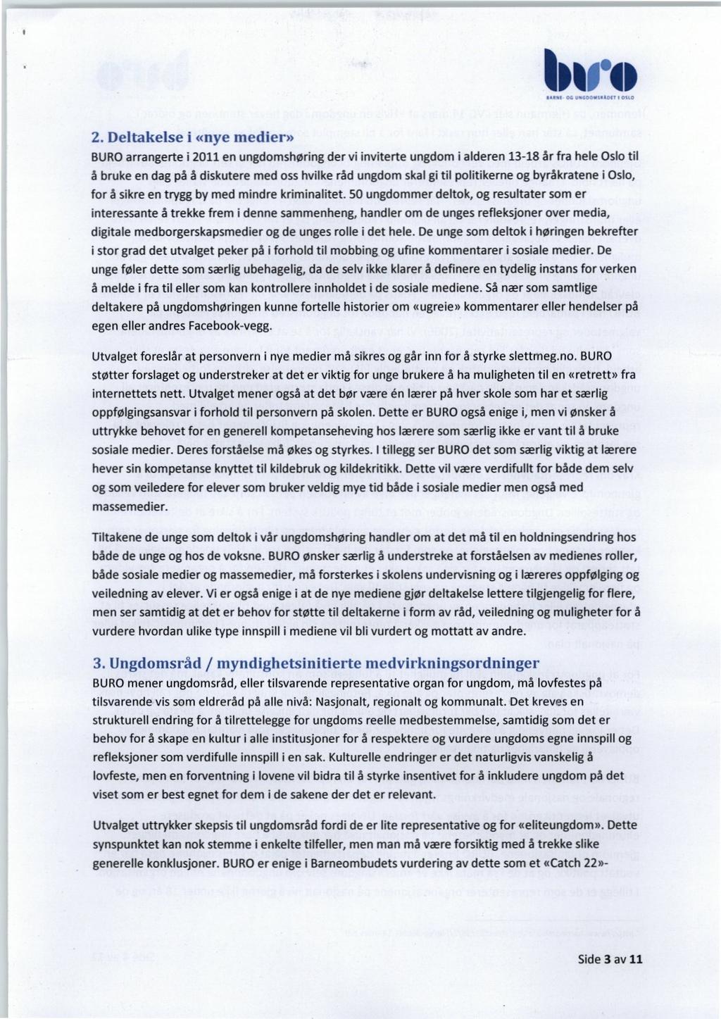 Deltakelse i «nye medier» BURO arrangerte i 2011 en ungdomshøring der vi inviterte ungdom i alderen 13-18 år fra hele Oslo til å bruke en dag på å diskutere med oss hvilke råd ungdom skal gi til