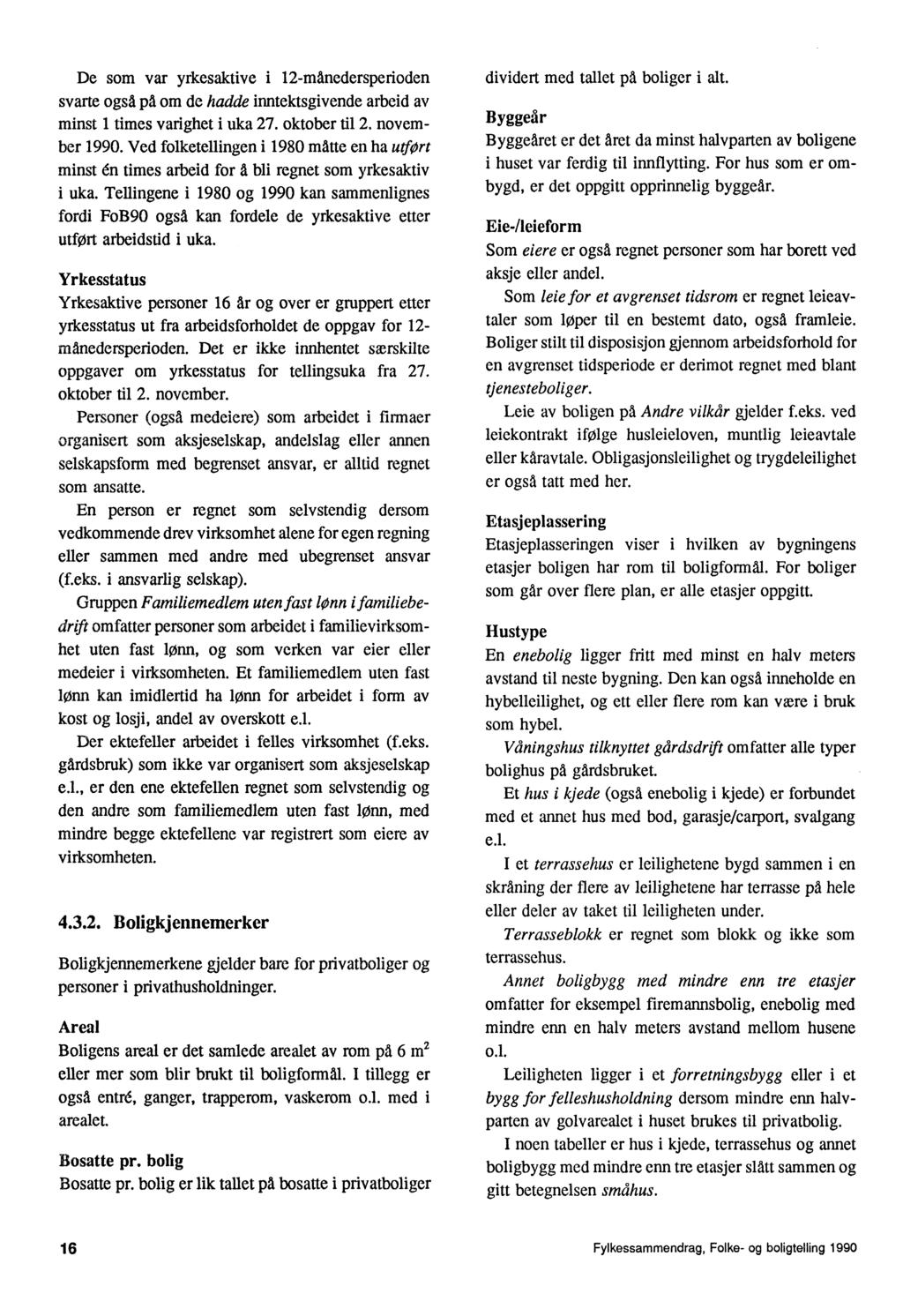 De som var yrkesaktive i 12-mänedersperioden svarte også på om de hadde inntektsgivende arbeid av minst 1 times varighet i uka 27. oktober til 2. november 1990.