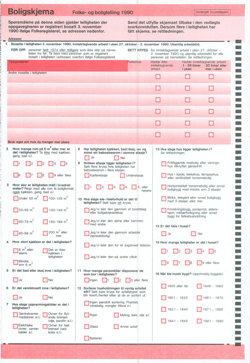 Boligskjema Folke- og boligtelling 1990 Spørsmålene på denne siden gjelder leiligheten der oppgavegiveren er registrert bosatt 3. november 1990 ifølge Folkeregisteret, se adressen nedenfor.